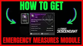 How To Get EMERGENCY MEASURES MODULE In The First Descendant (QUICK GUIDE)