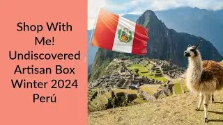 Shop With Me! Full Customization of the Undiscovered Artisan Box by Novica Winter 2024 Per&uacute;
