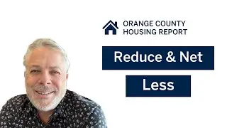 Reduce & Net Less | Orange County Housing Report