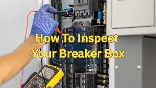 How To Inspect Your Breaker Box.