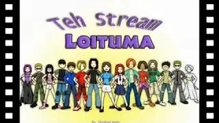 Teh Stream Loituma! [REUPLOADED]