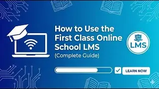 How to Use the First Class Online School Website LMS (Complete Guide)
