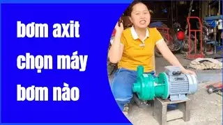 Bơm axit th&igrave; n&ecirc;n chọn m&aacute;y bơm n&agrave;o?