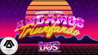 Los Dos De Tamaulipas - Andamos Triunfando (Letra Oficial)