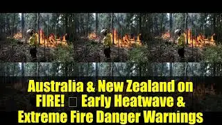 Australia & New Zealand on FIRE! 🔥 Early Heatwave & Extreme Fire Danger Warnings