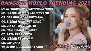 AJENG FEBRIA - DITINGGAL PAS SAYANG SAYANGE DANGDUT KOPLO FULL ALBUM TRENDING 2025 TERLARIS