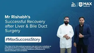 Recovery After Liver and Bile Duct Surgery | Patient Success Story | Max Hospital, Lucknow