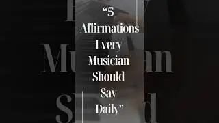 &ldquo;5 Affirmations Every Musician Should Say Daily&rdquo;
