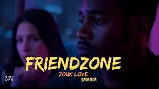 Zouk love Friendzone 💔 Sma&iuml;ka 
