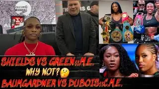 Claressa  Shields vs Shadasia Green, Baumgardner vs Dubois as co main event why not?