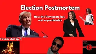Election Postmortem: How the Democrats lost, and so Predictably -Fireside Chat