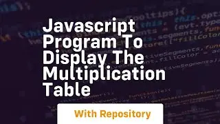 Javascript program to display the multiplication table