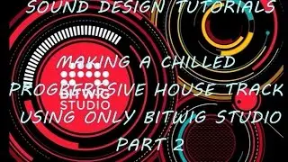 Making a Chilled Progressive House Track, using only Bitwig Studio (part2)