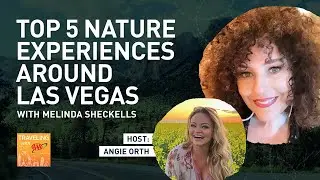 Top 5 Nature Experiences Around Las Vegas with Melinda Sheckells