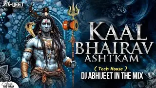 Kaal bhairav Ashtakam | Tech house | Dj Abhijeet in the Mix | Mahashivratri Special Mahadev song