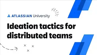 Async ideation tactics for distributed teams | Atlassian University Training