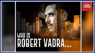 Who Is Robert Vadra..? | The Long Story