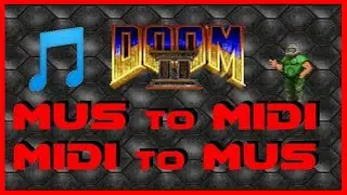 MUS to MIDI, MIDI to MUS - Doom Tutorial