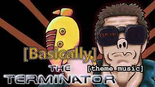 Basically The Terminator - Theme Music