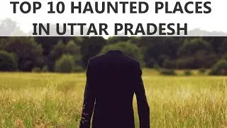 TOP 10 HAUNTED PLACES IN UTTAR PRADESH