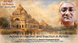 Tat Padam Session Sw Kripakarananda  Inaction in Action and Action in Inaction   25th jan 2026