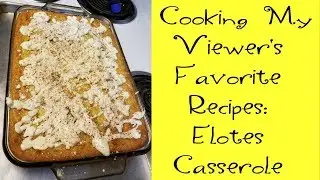 Cooking My Viewer's Favorite Recipes:  Elotes Casserole
