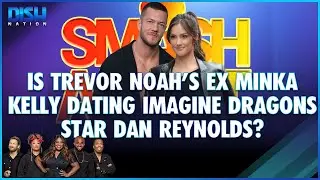 #SmashAlert! Trevor Noah's Ex Minka Kelly Reportedly Dating Imagine Dragons' Dan Reynolds