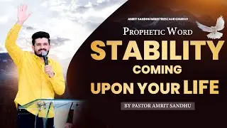 Stability Coming Upon Your Life | Prophetic Word | By Pastor Amrit Sandhu