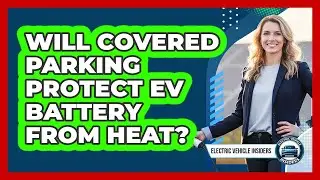 Will Covered Parking Protect EV Battery From Heat?