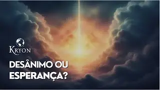 É Normal Sentir Desânimo e Esperança ao Mesmo Tempo? | Mensagem de KRYON