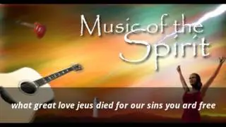 music of the spirit what great love jeus died for our sins you ard free