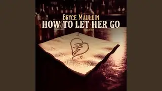How to Let Her Go