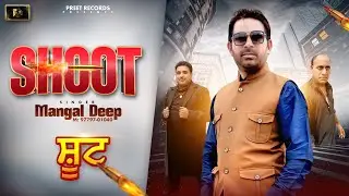 Shoot | Full Song | Mangal Deep | New Punjabi Song 2025