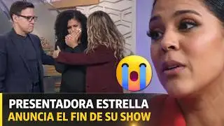 😭💔Presentadora estrella EL FIN de su show: Todos los detalles