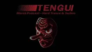 TENGU - March Podcast - Hard Trance & Techno
