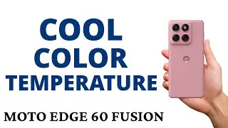 How to ADJUST COLOR TEMPERATURE to COOL COLORS on the MOTO EDGE 60 FUSION!