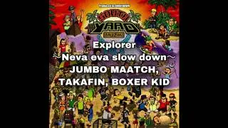 Explorer 〜Neva eva slow down〜 / JUMBO MAATCH , TAKAFIN , BOXER KID (MAD SWEEP RIDDIM) Official Audio