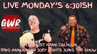 GUEST HOST HANK CALHOUN, JOEY LIGHTS JOINS THE SHOW | G.W.R.