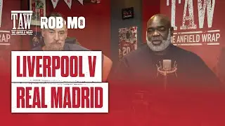Liverpool v Real Madrid | The Rob & Mo Show