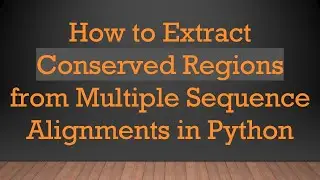 How to Extract Conserved Regions from Multiple Sequence Alignments in Python
