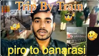 🚆 Journey from Piro to Banaras | Train Vlog | Beautiful Travel Moments ❤️