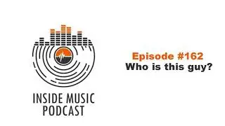 Inside Music #162: Who is this guy?