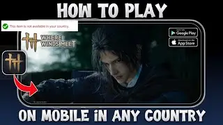How to Play Where Winds Meet Mobile in Any Country (2025) | Play Store Fix + VPN Method Guide
