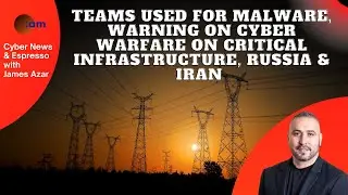 Teams used for Malware, Warning on Cyber Warfare on Critical Infrastructure, Russia & Iran
