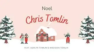 Chris Tomlin - Noel (feat. Ashlyn Tomlin & Madison Tomlin)