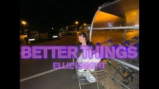 Ellie Knight - Better Things (Official Music Video)