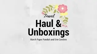 Traveling Haul, March Panduh Box & EC Unboxing