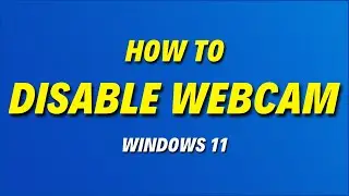 How to Disable Webcam in Windows 11