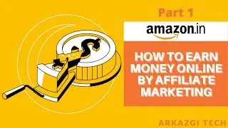 How to earn money online by Affiliate Marketing | Amazon | Arkazgi Tech
