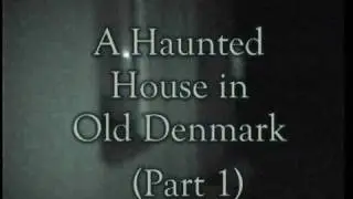 A HAUNTED HOUSE IN OLD DENMARK PART 1
